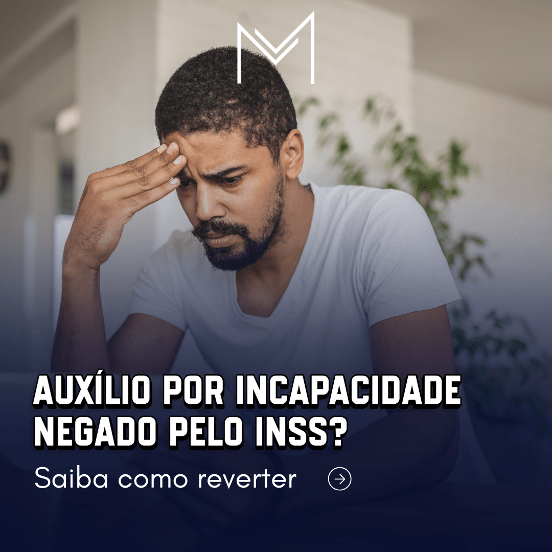 Auxílio por incapacidade negado na perícia?